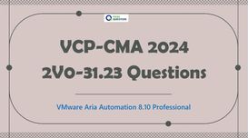 VCP-CMA 2024 2V0-31.23 Exam Questio...